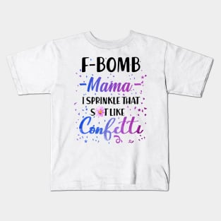 F- Bomb Mama I Sprinkle That Sht Like Cofetti Kids T-Shirt